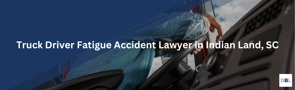 Indian Land truck driver fatigue accident lawyer